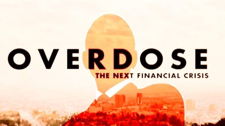 Overdose: The Next Financial Crisis image